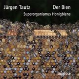 Jürgen Tautz: Der Bien. Superorganismus Honigbiene 