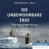 David Wallace-Wells: Die unbewohnbare Erde Leben nach der Erderwärmung