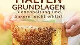 Marcel Trittel: Bienen halten  - Grundlagen: Bienenhaltung und Imkern leicht erklärt