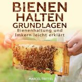 Marcel Trittel: Bienen halten  - Grundlagen: Bienenhaltung und Imkern leicht erklärt