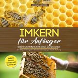 Hörbuch Imkern für Anfänger - Imkern Schritt für Schritt lernen und anwenden