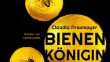 Hörbuch Bienenkönigin Geschrieben von: Claudia Praxmayer