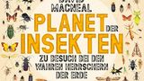 David MacNeal : Planet der Insekten. Zu Besuch bei den wahren Herrschern der Erde