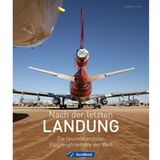 Aus: "Nach der letzten Landung – Die faszinierendsten Flugzeugfriedhöfe der Welt" von Sebastian Thoma. Erschienen bei GeraMond, 192 Seiten mit 200 abbildungen, Preis: 39,99 Euro.
