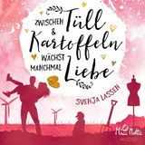 Hörbuch Zwischen Tüll & Kartoffeln wächst manchmal Liebe