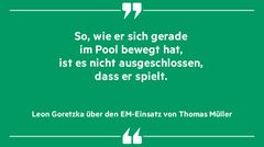 „So, wie er sich gerade im Pool bewegt hat, ist es nicht ausgeschlossen, dass er spielt“, Leon Goretzka über Thomas Müller