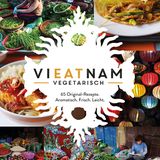 Mehr vegetarisch-vietnamesische Rezepte finden Sie in: Vieatnam vegetarisch. Erschienen im Christian Verlag. 224 Seiten. 29,99 Euro. Hier erhältlich! 
