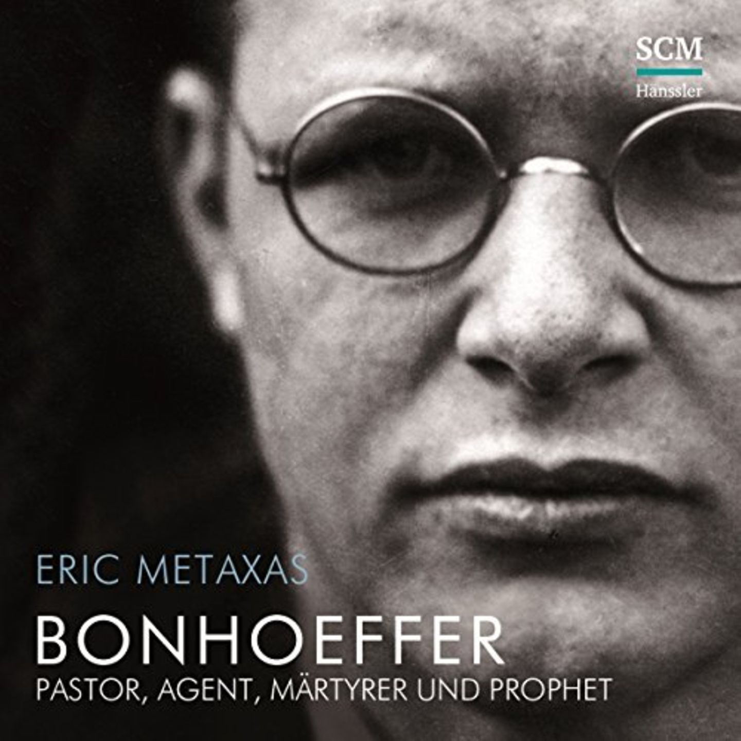 Eric Metaxas: Bonhoeffer - Pastor, Agent, Märtyrer und Prophet