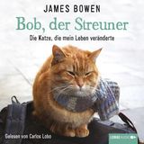 Hörbuch James Bowen: Bob, der Streuner Die Katze, die mein Leben veränderte