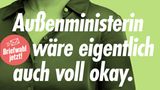 Kreative Vorschläge: "Außenministerin wäre eigentlich auch voll okay" – so könnten ehrliche Wahlslogans lauten