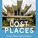 "Lost Places in der Alpen-Adria-Region" von Georg Lux und Helmuth Weichselbraun. Erschienen im Styria Buchverlag, 208 Seiten. Preis: 27 Euro.