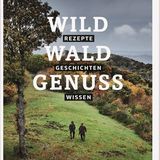 Kochbuch: Wald, Wald, Genuss. Rezepte, Geschichten, Wissen.  Autor: Harald Rüssel  Verlag: DK Verlag  Gold in der Kategorie "Wild"