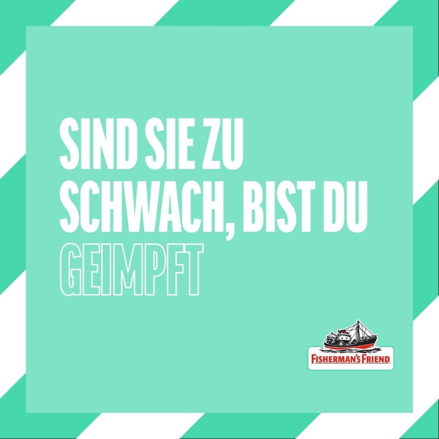 "Sind sie zu stark, bist du zu schwach" ist eigentlich auf die sehr scharfen Pefferminzbonbons von Fischerman's Friend gemünzt. Die Firma hat daraus "Sind sie zu schwach, bist du geimpft" gemacht.