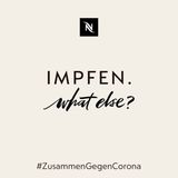 Aus "Nespresso. What else?" wird "Impfen. What else". Denn tatsächlich wird uns nur eine hohe Impfquote in der Bekämpfung der Pandemie weiterbringen. 