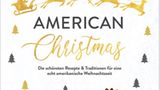 Mehr Rezepte zum amerikanischen Weihnachtsfest gibt's in: "American Christmas" von Gabriele Frankemölle und Petrina Engelke. Christian Verlag. 24,99 Euro.