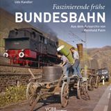 Faszinierende frühe Bundesbahn - Aus dem Fotoarchiv von Reinhold Palm