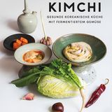 Kimchi: Gesunde koreanische Küche