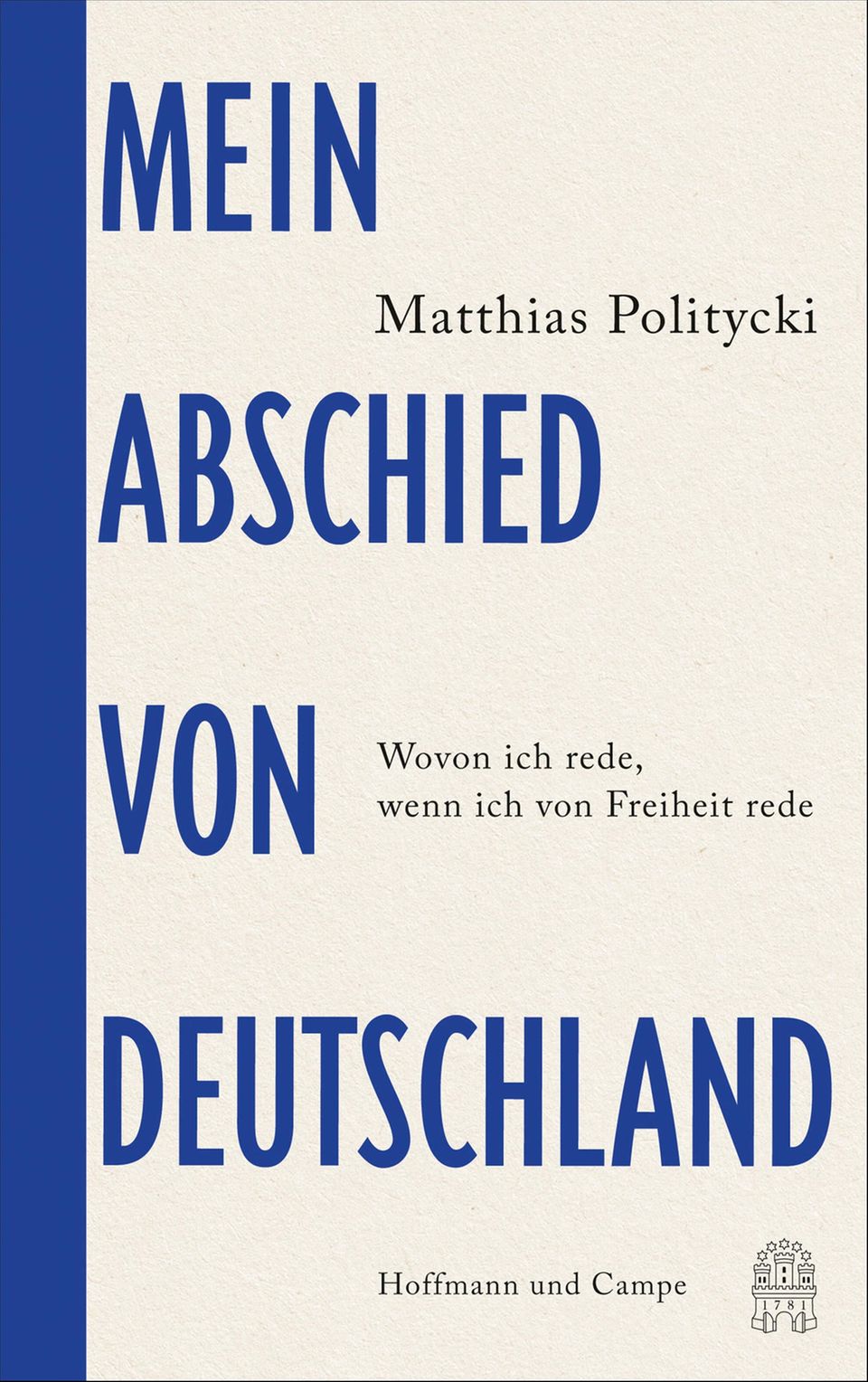 "Mein Abschied von Deutschland": Matthias Politycki: "Mein Abschied von Deutschland: Wovon ich rede, wenn ich von Freiheit rede" Hoffmann und Campe, 144 Seiten, 16 Euro Matthias Politycki: "Mein Abschied von Deutschland: Wovon ich rede, wenn ich von Freiheit rede" Hoffmann und Campe, 144 Seiten, 16 Euro