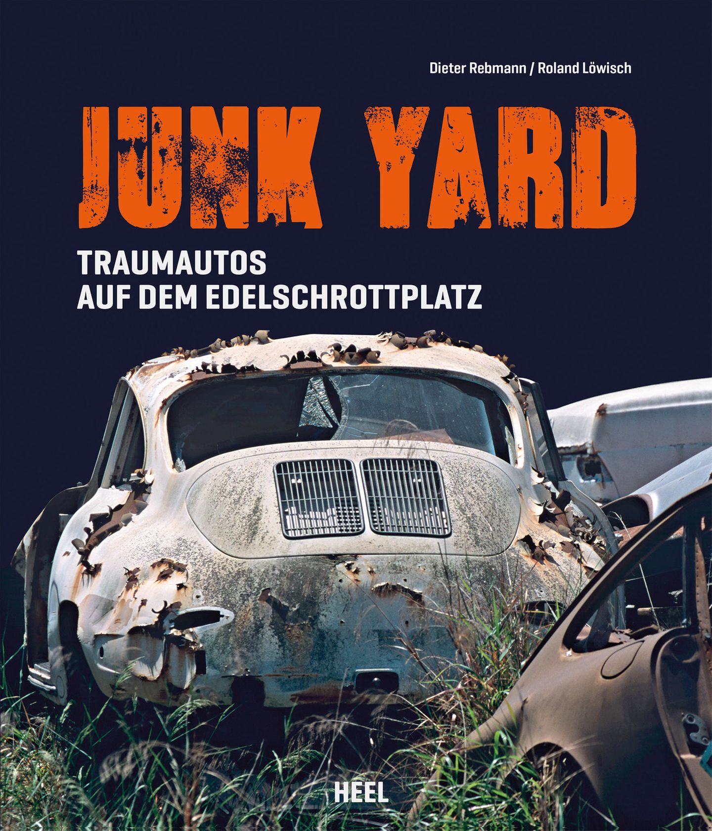 Junk Yard - Traumautos auf dem Edelschrottplatz - Dieter Rebmann,‎ Roland Löwisch