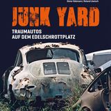 Junk Yard - Traumautos auf dem Edelschrottplatz - Dieter Rebmann,‎ Roland Löwisch