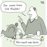 Fünf Minuten - solange braucht das ideale Frühstücksei nach dem Geschmack vieler Menschen. Dieser Mann nimmt es in dem Cartoon von Flemming mit der Zeitangabe sehr genau - sehr zum Ärger des Huhns.