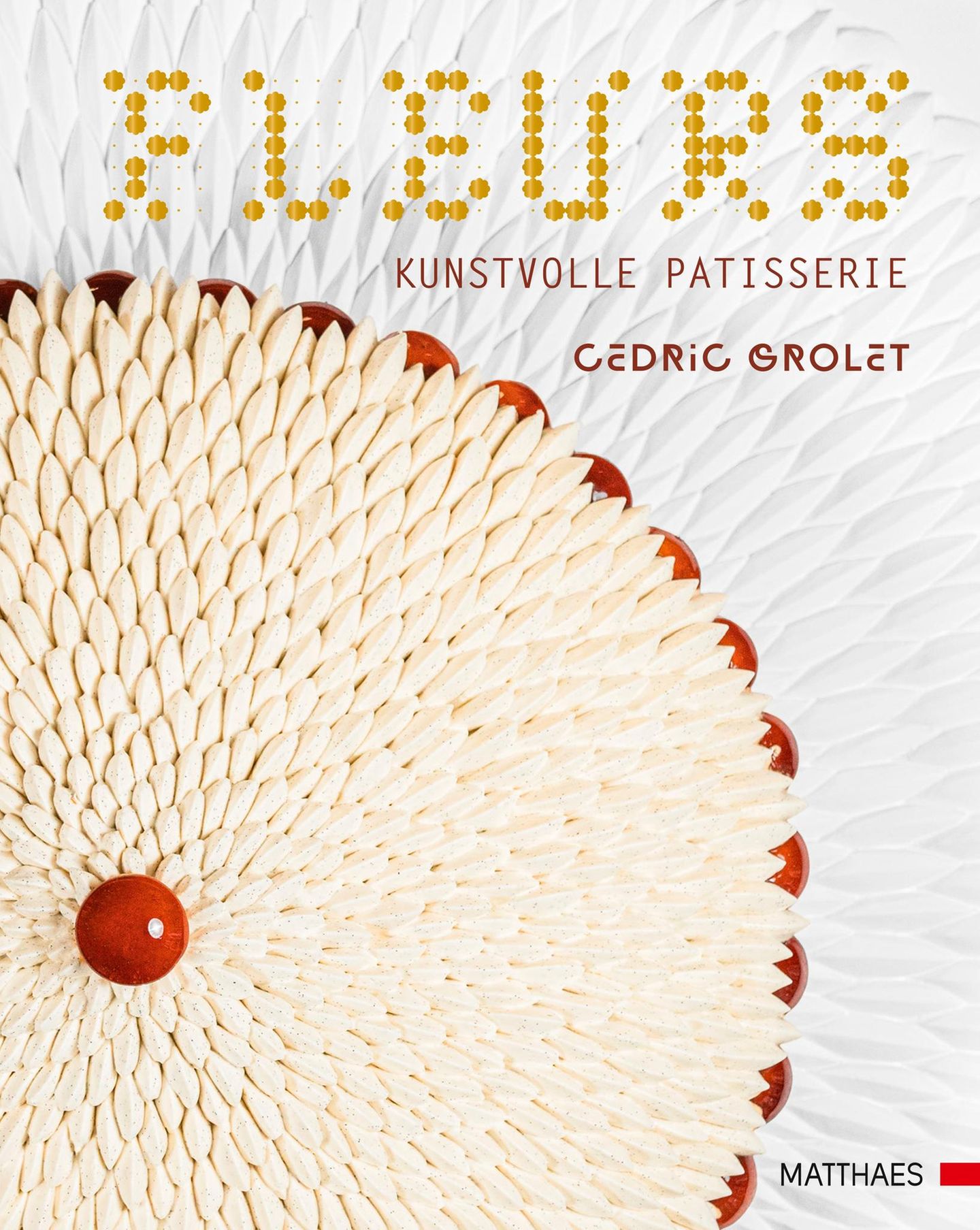 Kochbuch: Fleurs  Autor: Cedric Grolet  Verlag: Matthaes  Gold in der Kategorie "Backen"