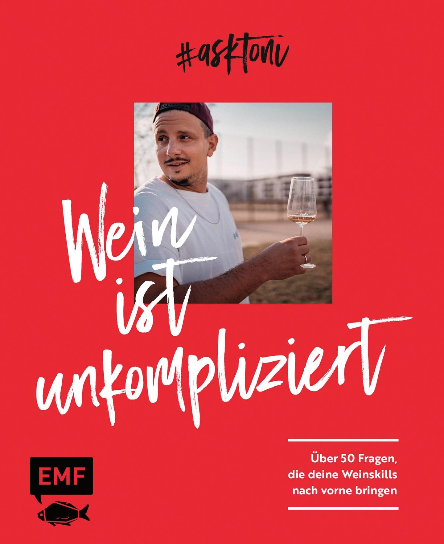 Kochbuch: #askToni - Wein ist unkompliziert  Autor: Toni Askitis  Verlag: EMF Verlag  Gold in der Kategorie "Wein"