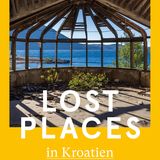 "Lost Places in Kroatien" von Georg Lux und Helmuth Weichselbraun, erschienen im Styria Verlag, Preis 28 Euro. 