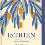 "Istrien. Das Herz der Adria –Rezepte und Geschichten" von Paola Bacchia ist bei ars vivendi erschienen, 272 Seiten, 34 Euro.