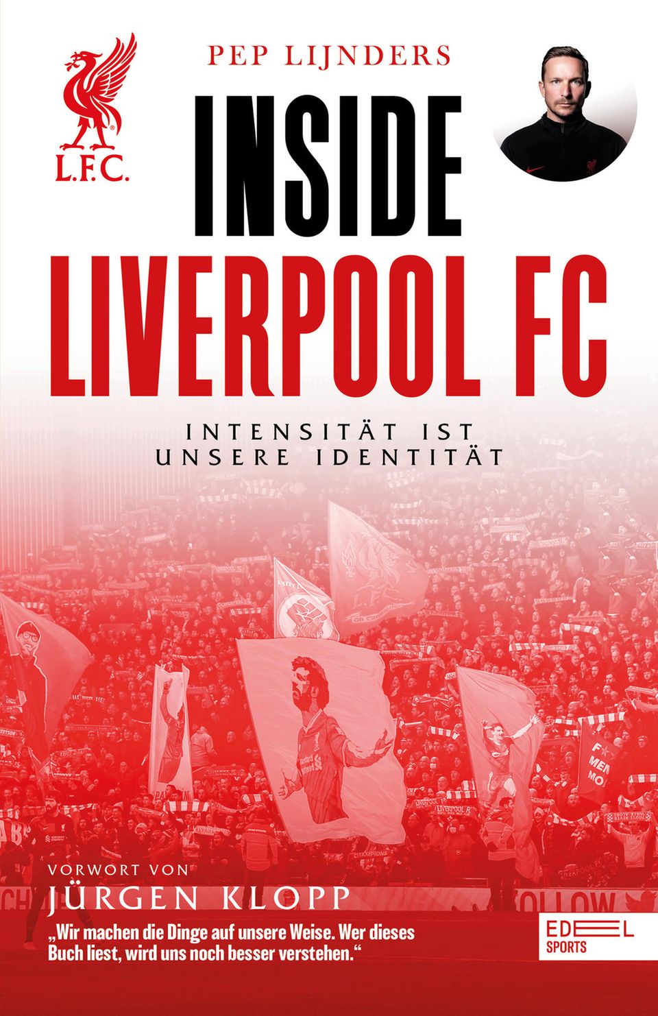 Pep Lijnders: Pep Lijnders "Inside Liverpool FC: Intensität ist unsere Identität" 384 Seiten Edel Sports 19,95 Euro Pep Lijnders "Inside Liverpool FC: Intensität ist unsere Identität" 384 Seiten Edel Sports 19,95 Euro