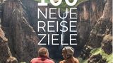 "100 neue Reieziele. Die Welt abseits der ausgetretenen Pfade", Lonely Planet, 324 Seiten, 34,95