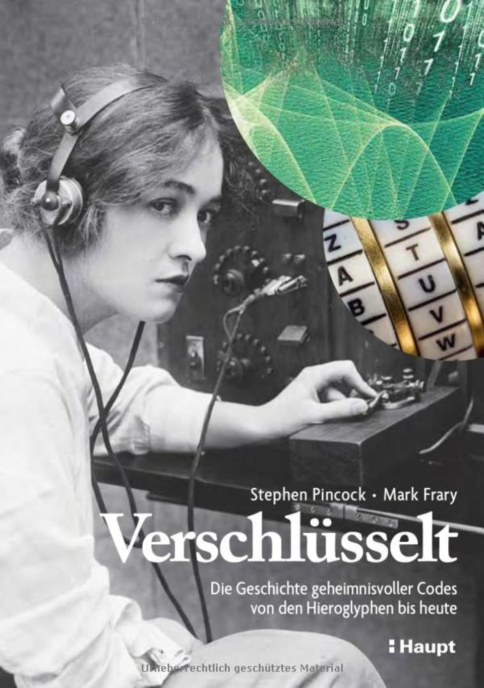 "Verschlüsselt: Die Geschichte geheimnisvoller Codes von den Hieroglyphen bis heute" von Stephen Pincock und Mark Frary. Haupt Verlag, gebunden, 192 Deiten, 36 Euro. Erhältlich bei Amazon, Thalia und Bücher.de