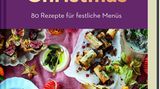 "Easy Vegan Christmas: 80 Rezepte für festliche Menüs"