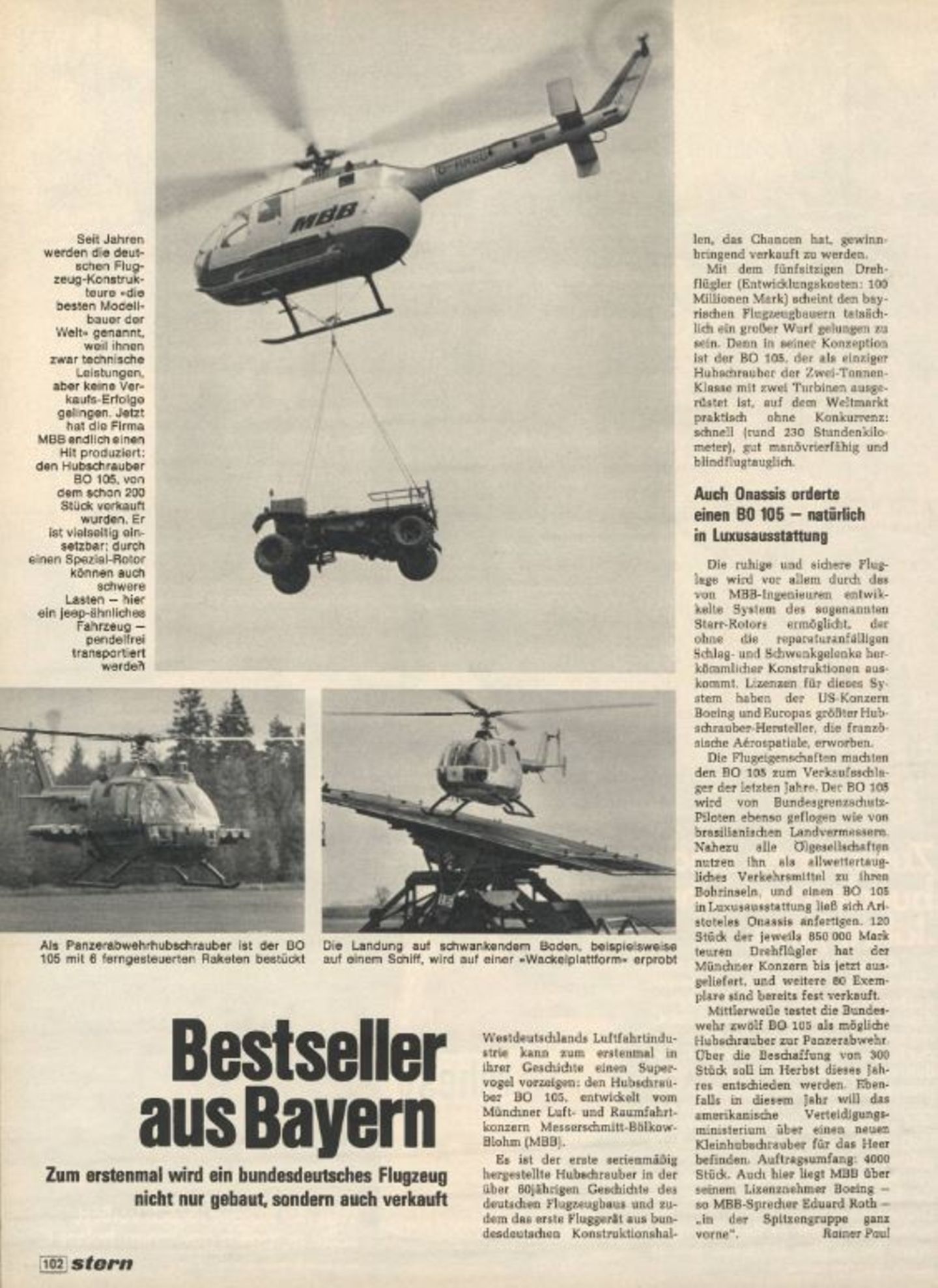 Rückblick: B0 105 heißt der neue Hubschrauber des Luft- und Raumfahrtkonzerns Messerschmitt-Bülkow-Blohm. Der stern zeigt sich 1974 zuversichtlich ("Zum erstenmal wird ein bundedeutsches Flugzeug nicht nur gebaut, sondern auch verkauft.") – und wird recht behalten. Das Helikoptermodell wird jahrzehntelang produziert werden. B0 105 heißt der neue Hubschrauber des Luft- und Raumfahrtkonzerns Messerschmitt-Bülkow-Blohm. Der stern zeigt sich 1974 zuversichtlich ("Zum erstenmal wird ein bundedeutsches Flugzeug nicht nur gebaut, sondern auch verkauft.") – und wird recht behalten. Das Helikoptermodell wird jahrzehntelang produziert werden.
