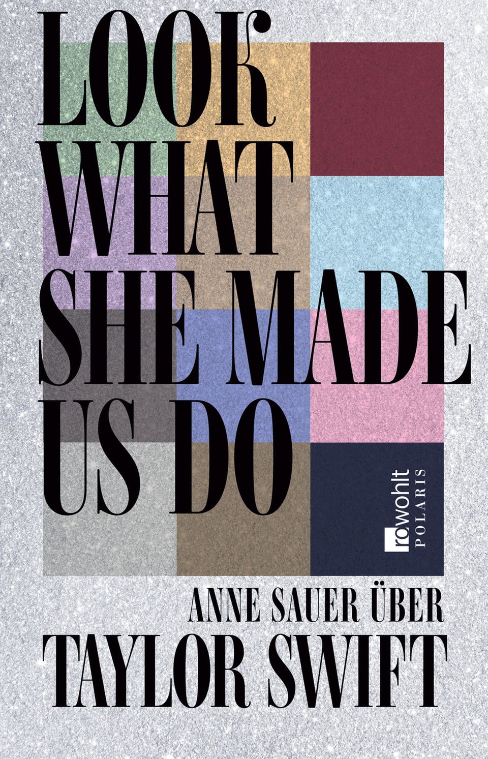 Bilanz: Das Buch "Look What She Made Us Do" von Anne Sauer über Taylor Swift ist im Rowohlt Verlag erschienen Das Buch "Look What She Made Us Do" von Anne Sauer über Taylor Swift ist im Rowohlt Verlag erschienen