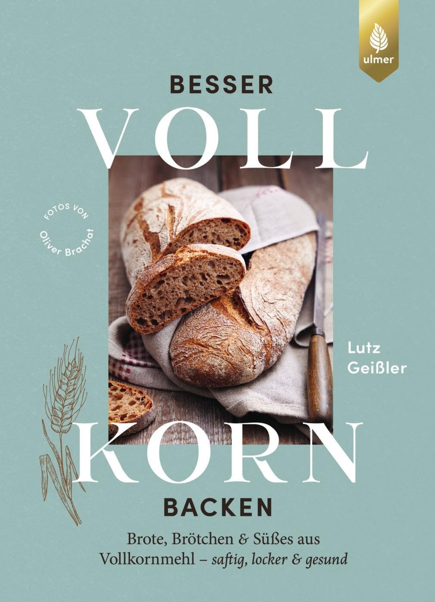 BROT: "Besser Vollkorn backen" von Lutz Geißler (Verlag Eugen Ulmer), erhältlich bei Anbietern wie Amazon und Thalia