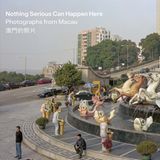 Cover: Adam Lampton: Nothing Serious Can Happen Here - Photographs from Macau