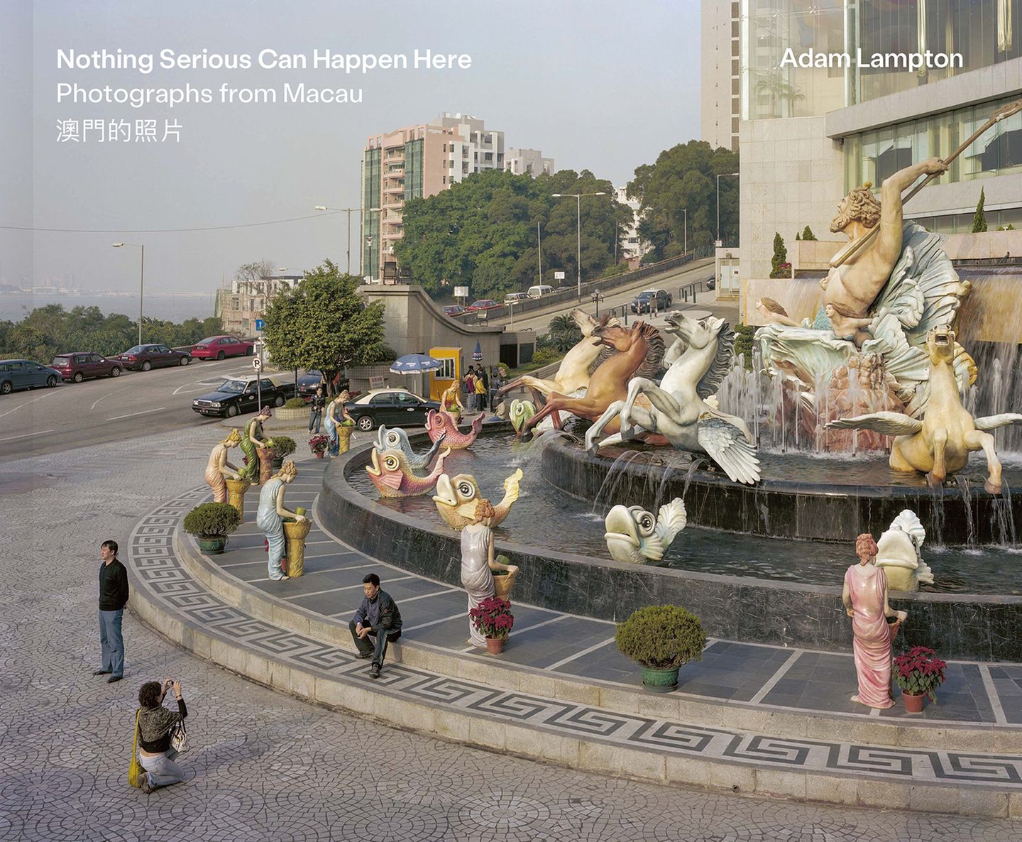 Cover: Adam Lampton: Nothing Serious Can Happen Here - Photographs from Macau