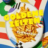 "Goldene Zeiten – Das Frittierbuch" von Josh Flatow und Vivi D'Angelo