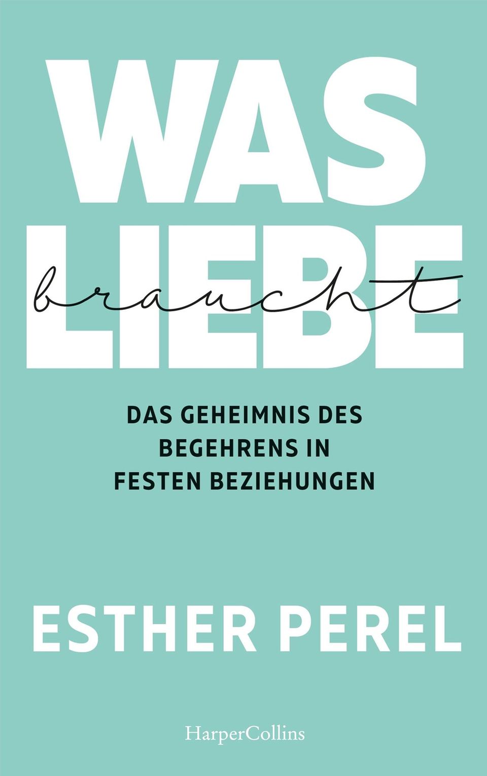 Was Liebe braucht von Esther Perel