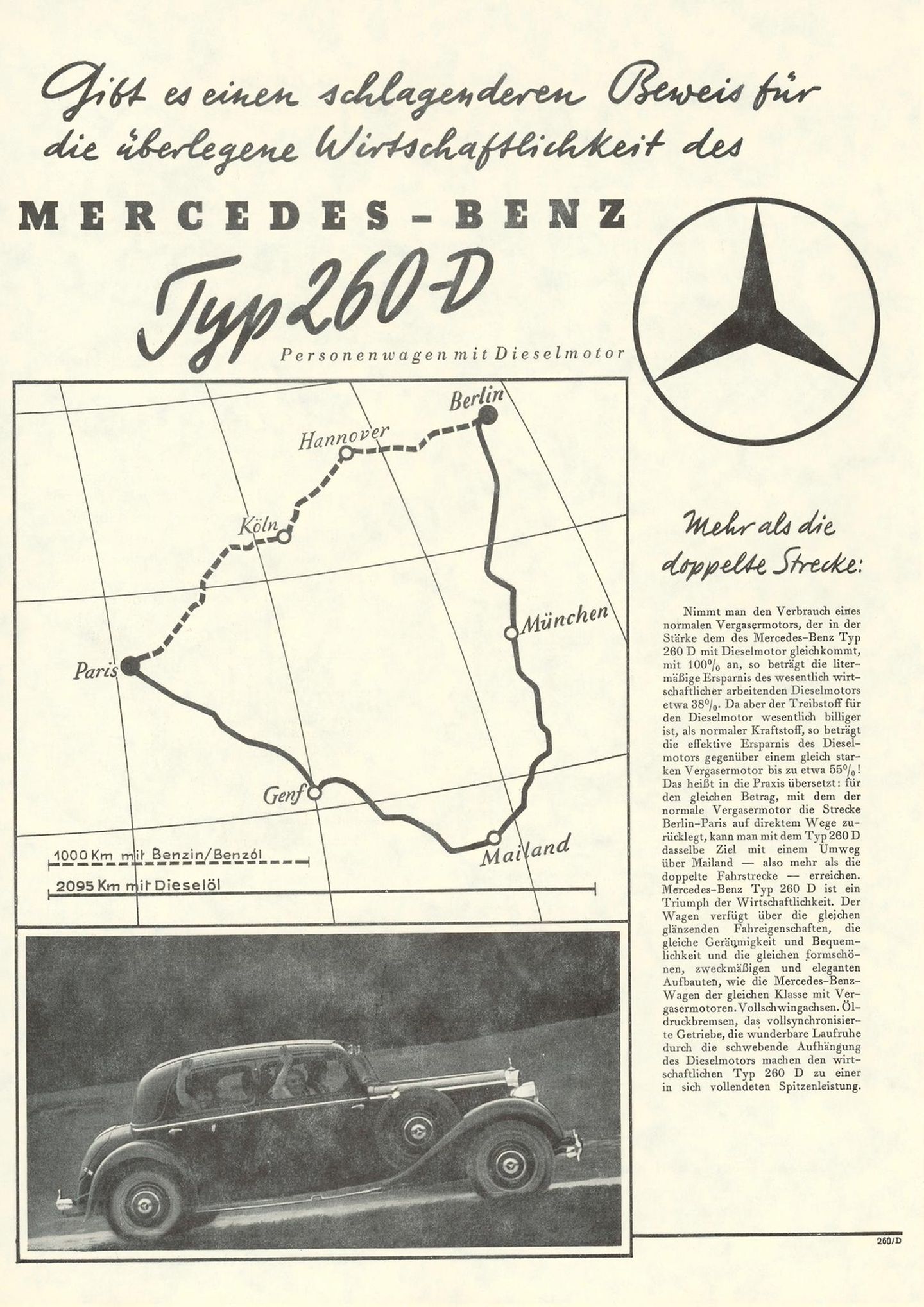 Neben der langen Pullman-Version gab es den Mercedes 260 D ab September 1936 auch mit kurzem Radstand als vier- bzw. fünfsitzige Limousine und Cabriolet. Eine frühe Modellpflege brachte 1937 eine Reihe von technischen und optischen Verbesserungen. Besonders der breitere Radstand und die Tankvergrößerung von 38 auf 50 Litern wurden von den Kunden positiv aufgenommen. Mit einem Verbrauch von nunmehr neun Litern Diesel auf 100 Kilometern im Vergleich zu den 13 bis 14 Litern des Benziners vom Typ Mercedes 200 erhöhte sich die Reichweite auf bis zu 500 Kilometer. Der 260 D wurde zum Kilometerfresser seiner Zeit. 