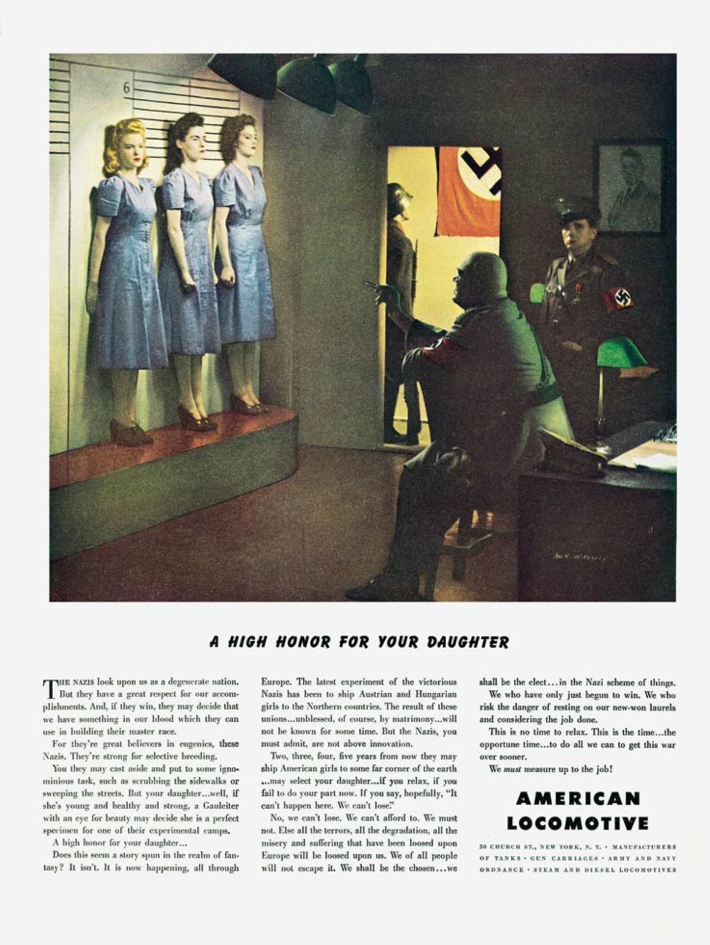 "All-American Ads of the 40s": Wir befinden uns im Kriegsjahr 1943. Im Hintergrund ist das Hakenkreuz erkennbar. Im Vordergrund mustern Nazis amerikanische Mädchen, um sie zur Züchtung einer Herrenrasse in nordische Länder zu verfrachten. Damit das nicht passiert, müssen alle ihr bestes geben. Mit solch verqueren Gedanken warb damals die American Locomotive Company. Wir befinden uns im Kriegsjahr 1943. Im Hintergrund ist das Hakenkreuz erkennbar. Im Vordergrund mustern Nazis amerikanische Mädchen, um sie zur Züchtung einer Herrenrasse in nordische Länder zu verfrachten. Damit das nicht passiert, müssen alle ihr bestes geben. Mit solch verqueren Gedanken warb damals die American Locomotive Company.