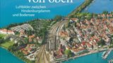 Übernommen aus: "Eisenbahn von oben - Luftbilder zwischen Hindenburgdamm und Bodensee" , herausgegeben von Heiko Focken. Erschienen bei GeraMond, 192 Seiten, Preis: 39,99 Euro.