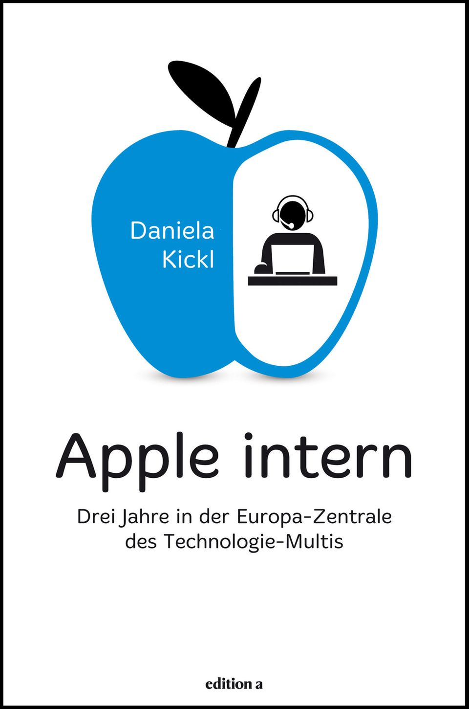 Bucherscheinung "Apple intern": Daniela Kickls persönliche Abrechnung mit Apple erscheint am 18. März bei edition a Daniela Kickls persönliche Abrechnung mit Apple erscheint am 18. März bei edition a