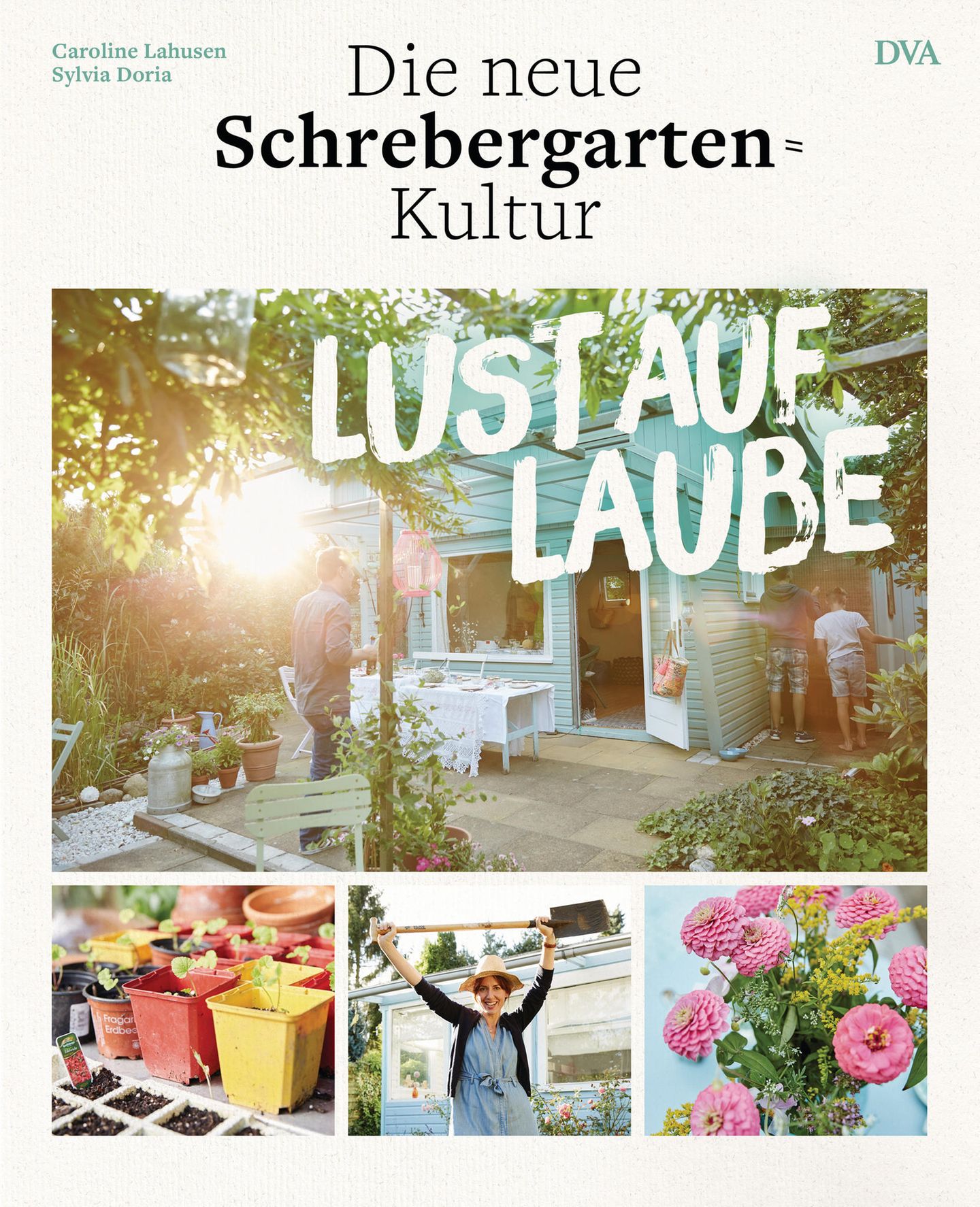 Lust auf Laube - Die neue Schrebergarten-Kultur  Caroline Lahusen, Sylvia Doria  29,95 Euro 