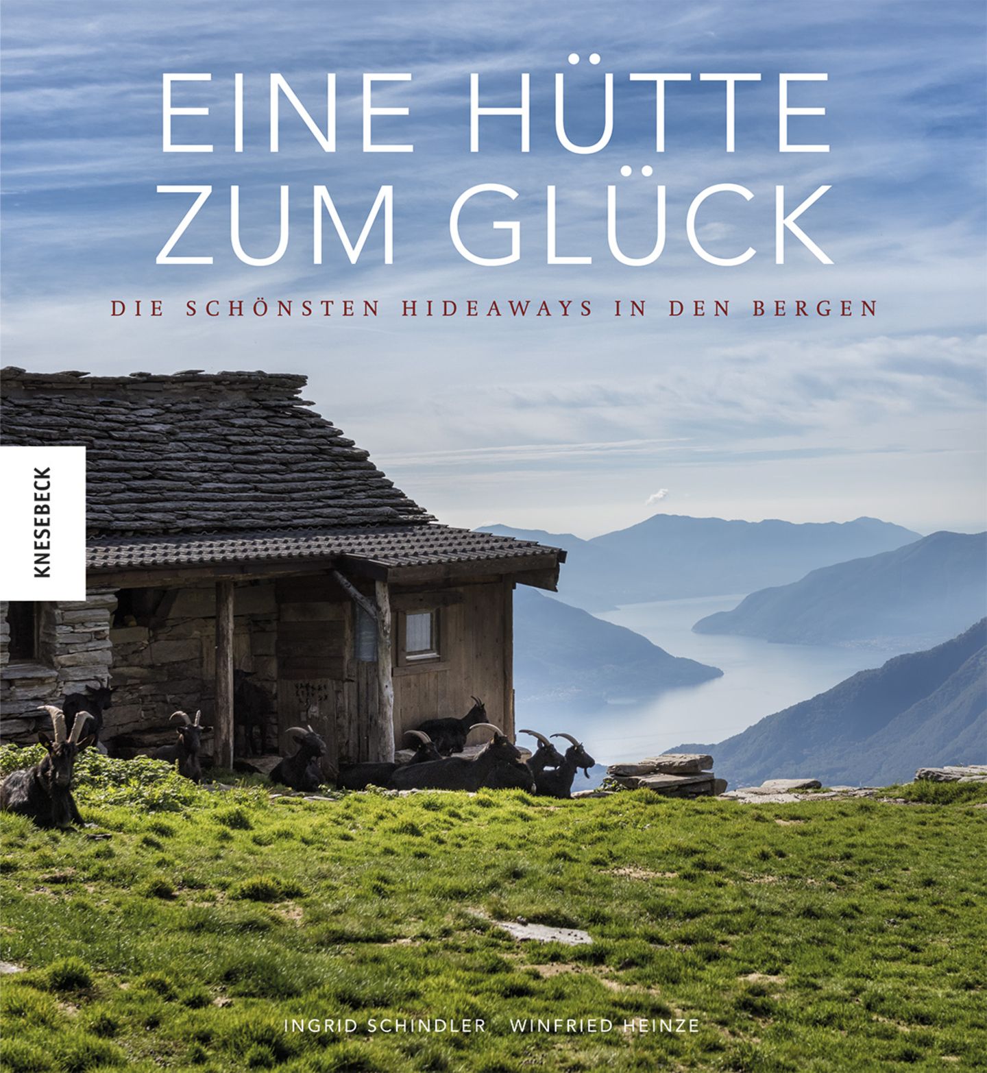 Eine Hütte zum Glück - Die schönsten Hideaways in den Bergen Eine Hütte zum Glück - Die schönsten Hideaways in den Bergen