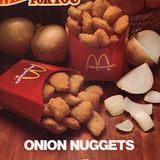 McDonald's Onion Nuggets  Warum Hühnchen, wenn man Zwiebeln essen kann? Auf diese absurde Idee kam McDonald's in den 70er Jahren. Der Erfolg blieb verständlicherweise aus.