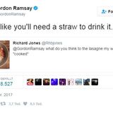 Wer Gordon Ramsay eine Frage stellt, muss mit einer Antwort rechnen. "Wie findest du die Lasagne, die meine Ehefrau 'gekocht' hat?" Ramsay hat eine gute Empfehlung, er müsse die Lasagne wohl mit einem Strohhalm trinken.