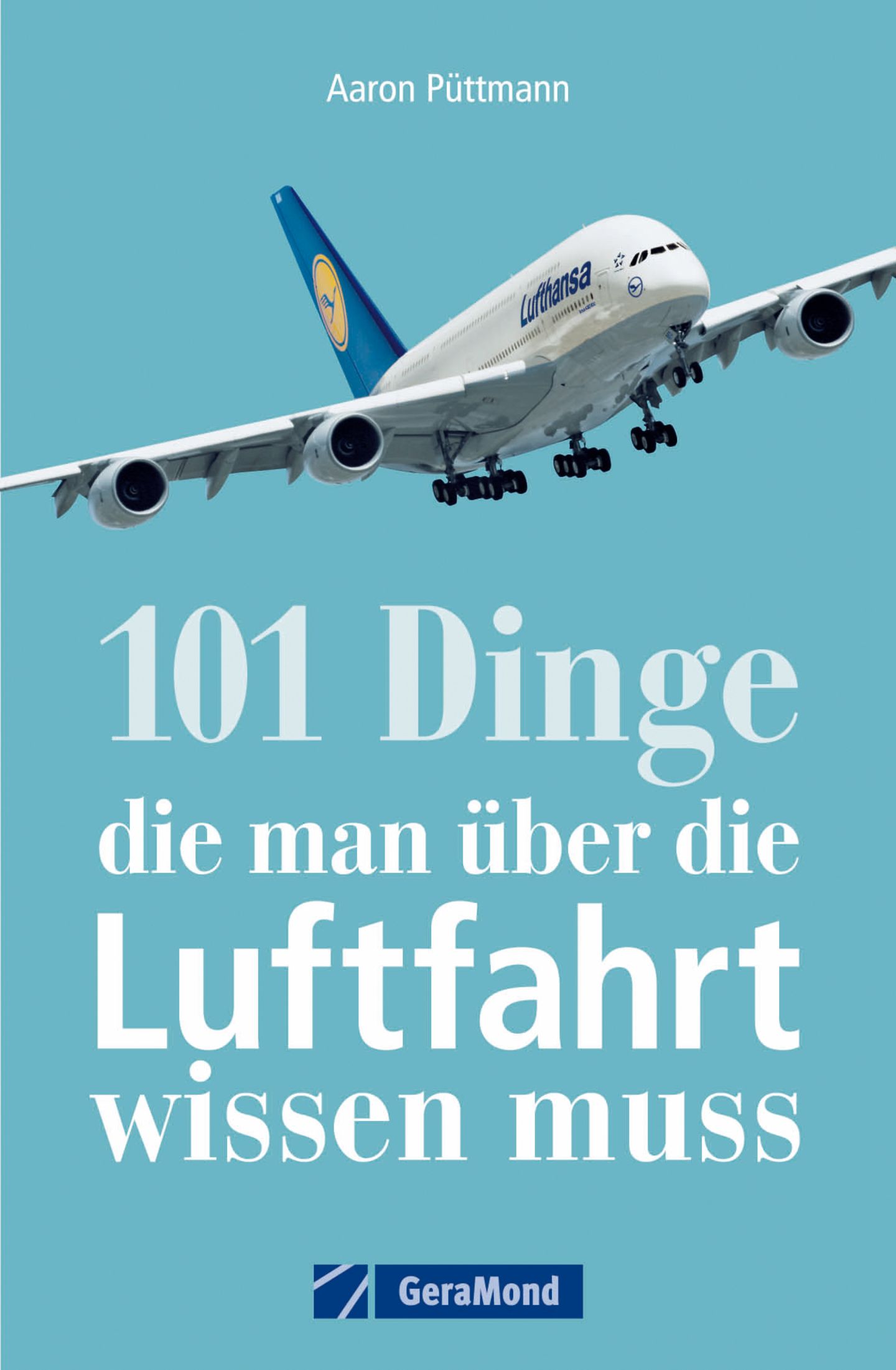 Aus: "101 Dinge, die man über die Luftfahrt wissen muss" von Aaron Püttmann. Erschienen im Verlag GeraMond, 192 Seiten, Preis: 15 Euro.