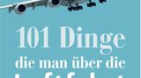 Aus: "101 Dinge, die man über die Luftfahrt wissen muss" von Aaron Püttmann. Erschienen im Verlag GeraMond, 192 Seiten, Preis: 15 Euro.